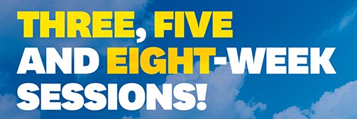 Three, five and eight-week sessions!